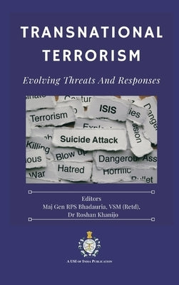 Transnational Terrorism: Evolving Threats and Responses by Bhadauria, Vsm (Retd) Rps