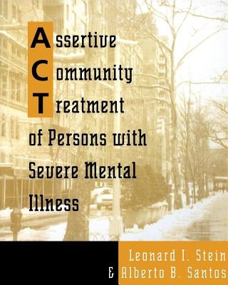 Assertive Community Treatment of Persons with Severe Mental Illness by Stein, Leonard I.