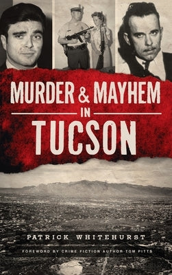 Murder & Mayhem in Tucson by Whitehurst, Patrick
