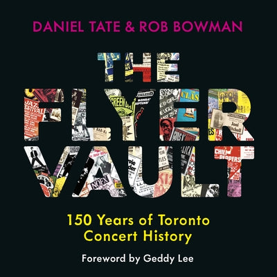 The Flyer Vault: 150 Years of Toronto Concert History by Tate, Daniel