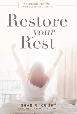 Restore Your Rest: Solutions for Tmj and Sleep Disorders by Krish, Shab R.