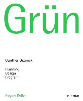 Grün: Günther Grzimek: Planning, Design, Program by Keller, Regine