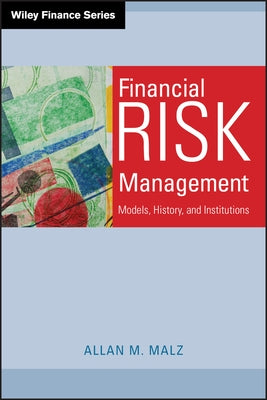 Financial Risk Management: Models, History, and Institutions by Malz, Allan M.