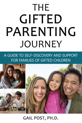 The Gifted Parenting Journey: A Guide to Self-Discovery and Support for Families of Gifted Children by Post Ph. D., Gail