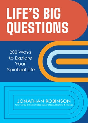 Life's Big Questions: 200 Ways to Explore Your Spiritual Life by Robinson, Jonathan