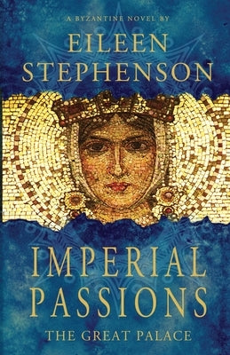 Imperial Passions - The Great Palace by Stephenson, Eileen T.