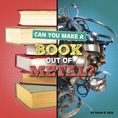 Can You Make a Book Out of Metal? by Katz, Susan B.