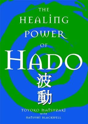 The Healing Power of Hado by Matsuzaki, Toyoko