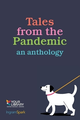 Tales from the Pandemic: an anthology by Eastern Regional Libraries Corporation