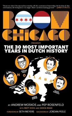 Boom Chicago Presents the 30 Most Important Years in Dutch History by Moskos, Andrew