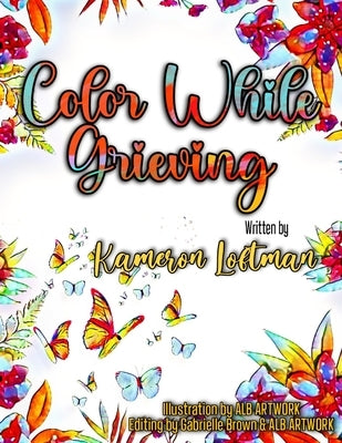 Color While Grieving by Loftman, Kameron S.