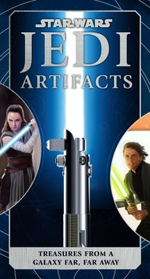 Star Wars: Jedi Artifacts: Treasures from a Galaxy Far, Far Away (Star Wars for Kids, Star Wars Gifts, High Republic) by Insight Editions
