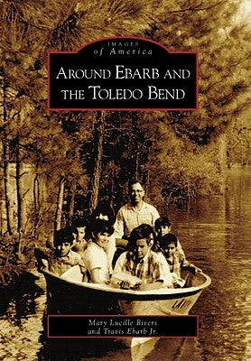 Around Ebarb and the Toledo Bend by Rivers, Mary Lucille