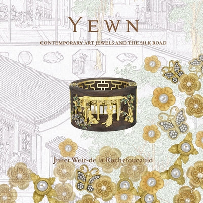 Yewn: Contemporary Art Jewels and the Silk Road by La Rochefoucauld, Juliet Weir-De
