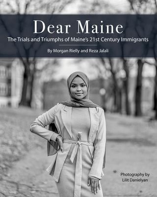 Dear Maine: The Trials and Triumphs of Maine's 21st Century Immigrants by Jalali, Reza