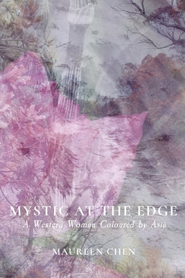 Mystic at the Edge: A Western Woman Coloured by Asia by Chen, Maureen