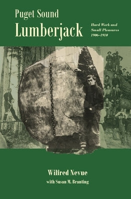 Puget Sound Lumberjack: : Hard Work and Small Pleasures 1906-1910 by Nevue, Wilfred