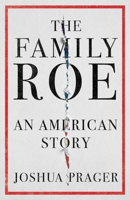 The Family Roe: An American Story by Prager, Joshua