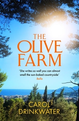 The Olive Farm: A Memoir of Life, Love and Olive Oil in the South of France by Drinkwater, Carol