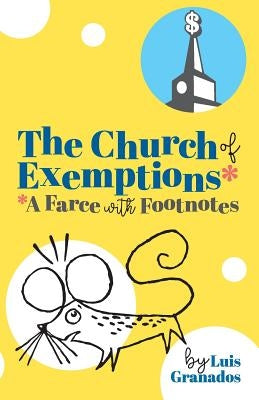 The Church of Exemptions: A Farce with Footnotes by Granados, Luis