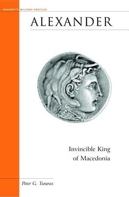 Alexander: Invincible King of Macedonia by Tsouras, Peter G.