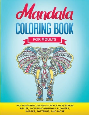 Mandala Coloring Book for Adults: 100+ Mandala designs for Focus & Stress Relief, Including Animals, Flowers, Shapes, Patterns, and More by Fun Activity, Gs