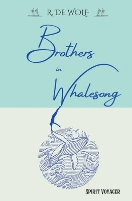 Brothers in Whalesong: Spirit Voyager by de Wolf, R.