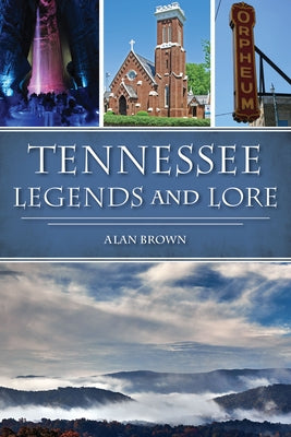 Tennessee Legends and Lore by Brown, Alan