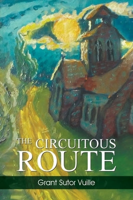The Circuitous Route by Vuille, Grant Sutor
