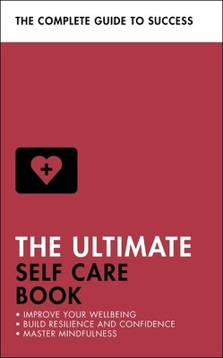 The Ultimate Self Care Book: Improve Your Wellbeing; Build Resilience and Confidence; Master Mindfulness by Seeger, Clara