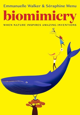 Biomimicry: When Nature Inspires Amazing Inventions by Menu, Seraphine
