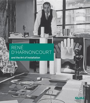 René d'Harnoncourt and the Art of Installation by D'Harnoncourt, Rene