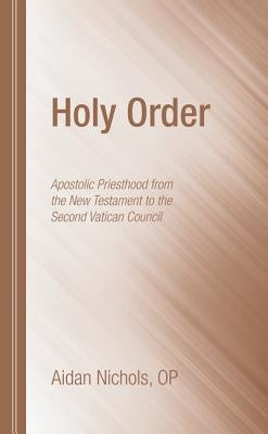 Holy Order by Nichols, Aidan O. P.