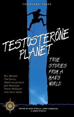 Testosterone Planet: True Stories from a Man's World by O'Reilly, Sean