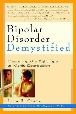 Bipolar Disorder Mystified: Mastering the Tightrope of Manic Depression by Castle, Lana R.