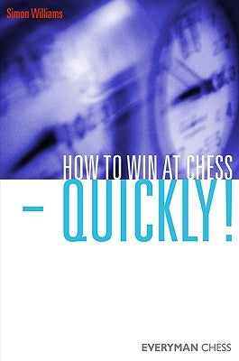 How to Win at Chess - Quickly! by Williams, Simon