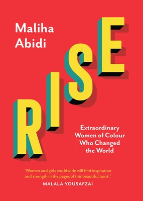Rise: Extraordinary Women of Colour Who Changed the World by Abidi, Maliha