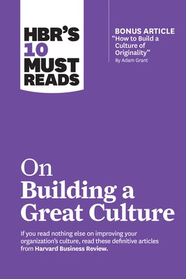 Hbr's 10 Must Reads on Building a Great Culture (with Bonus Article "how to Build a Culture of Originality" by Adam Grant) by Review, Harvard Business