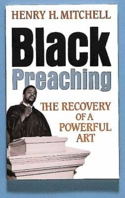 Black Preaching: The Recovery of a Powerful Art by Mitchell, Henry H.