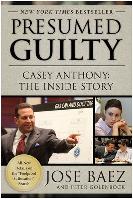 Presumed Guilty: Casey Anthony: The Inside Story by Baez, Jose