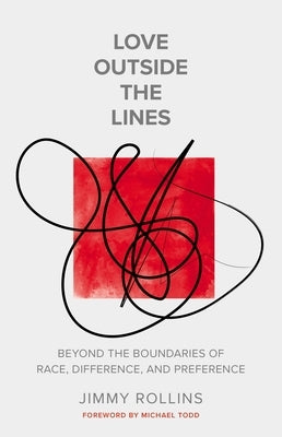 Love Outside the Lines: Beyond the Boundaries of Race, Difference, and Preference by Rollins, Jimmy
