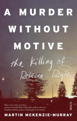 A Murder Without Motive: The Killing of Rebecca Ryle by McKenzie-Murray, Martin