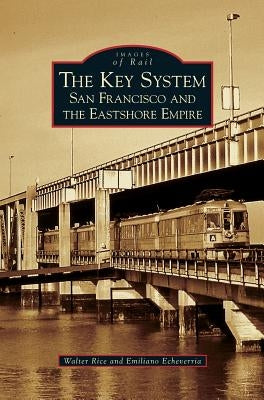 Key System: San Francisco and the Eastshore Empire by Rice, Walter