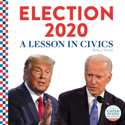Election 2020:: A Lesson in Civics by Russell, Bailey J.