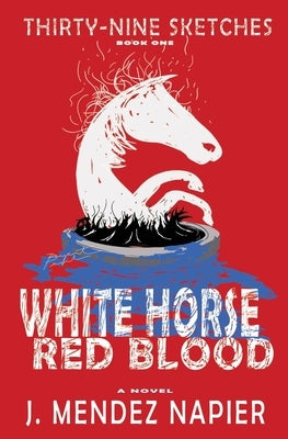 White Horse Red Blood by Mendez Napier, J.