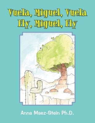 Vuela, Miguel, Vuela Fly, Miguel, Fly by Maez-Stein, Anna