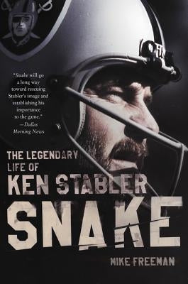 Snake: The Legendary Life of Ken Stabler by Freeman, Mike