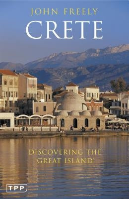 Crete: Discovering the 'great Island' by Freely, John