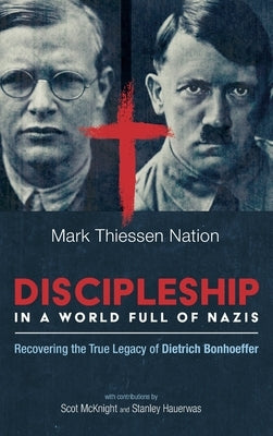Discipleship in a World Full of Nazis by Nation, Mark Thiessen
