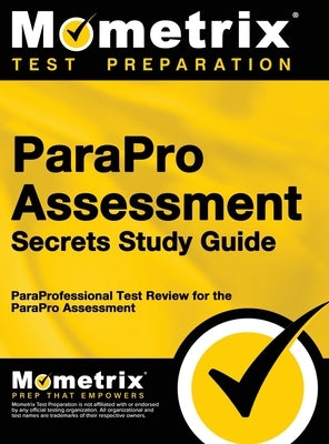 ParaPro Assessment Secrets, Study Guide: ParaProfessional Test Review for the ParaPro Assessment by Mometrix Teacher Certification Test Te